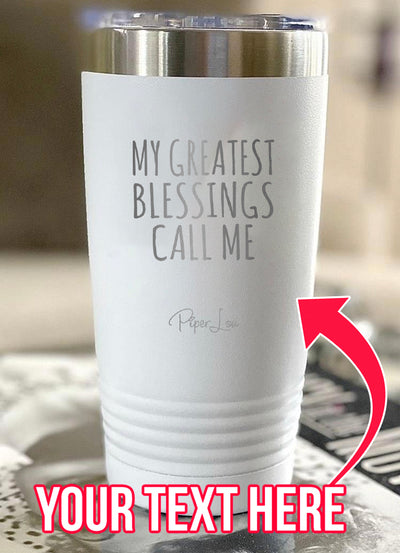 My Greatest Blessings (CUSTOM) Laser Etched Tumbler