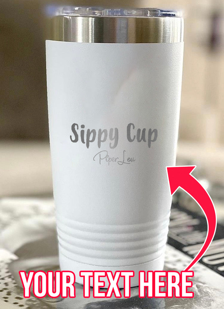 Sippy Cup (CUSTOM) Laser Etched Tumbler