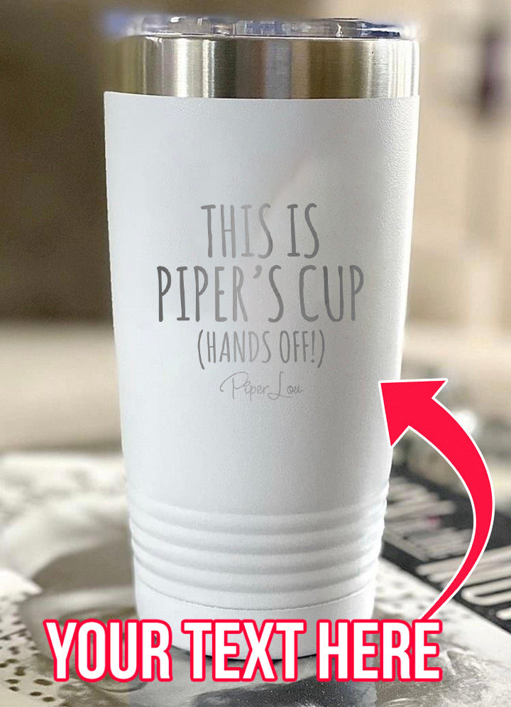 This Is Your Cup (CUSTOM) Laser Etched Tumbler