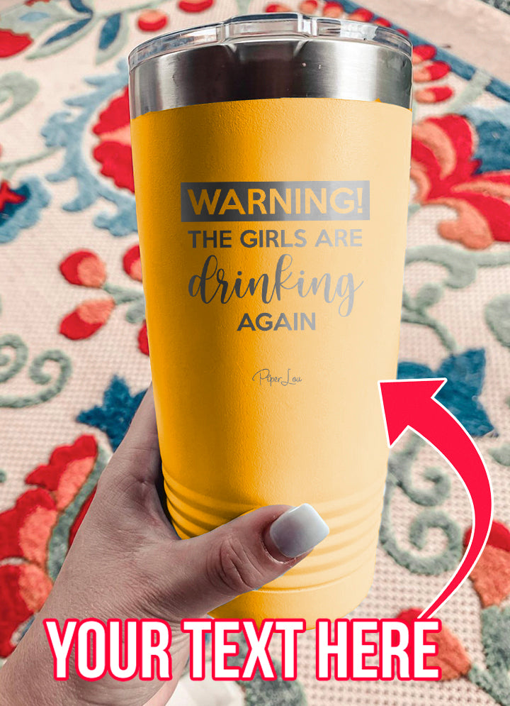 Warning The Girls Are Drinking Again (CUSTOM) Laser Etched Tumbler