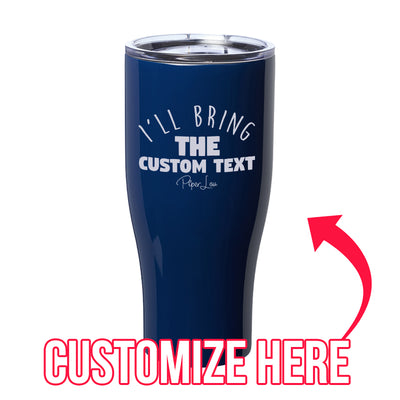 I'll Bring The Custom Text Laser Etched Tumbler