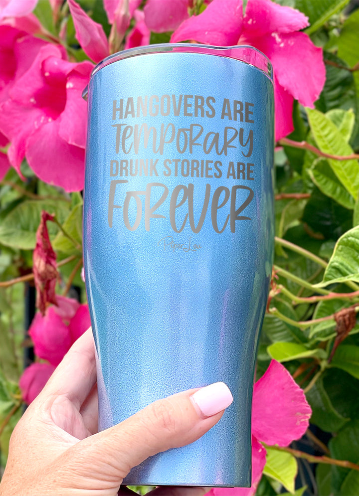 Hangovers Are Temporary Drunk Stories Are Forever Laser Etched Tumbler