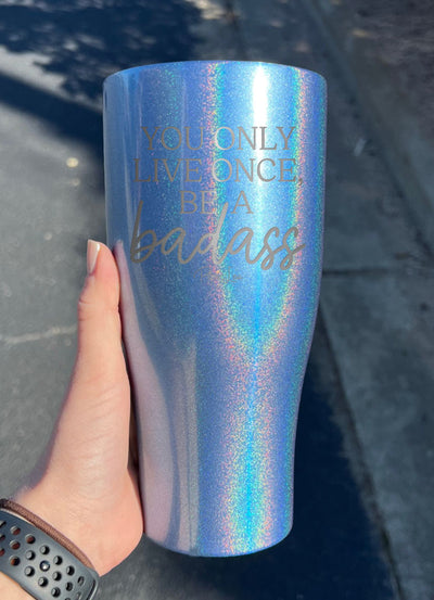 You Only Live Once Be A Badass Laser Etched Tumbler