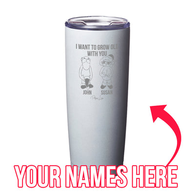 I Want To Grow Old With You (CUSTOM) Laser Etched Tumbler