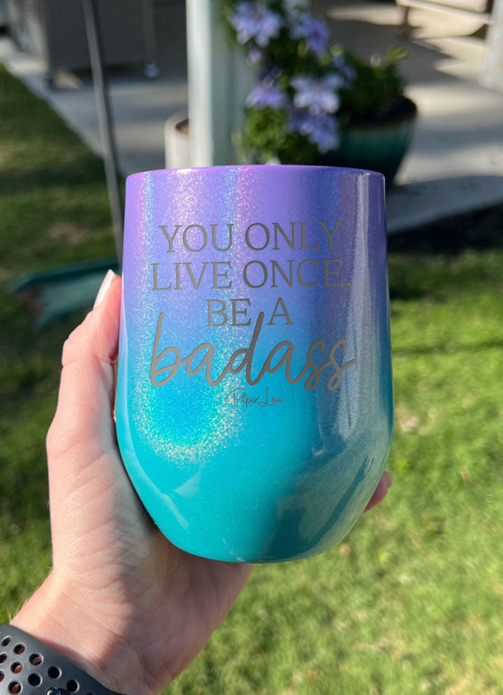 You Only Live Once Be A Badass Laser Etched Tumbler