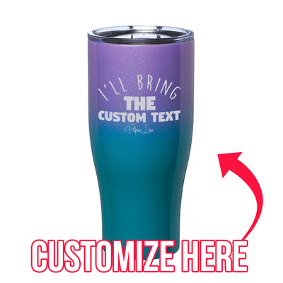 I'll Bring The Custom Text Laser Etched Tumbler