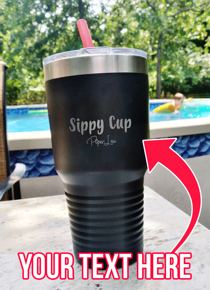 Sippy Cup (CUSTOM) Laser Etched Tumbler