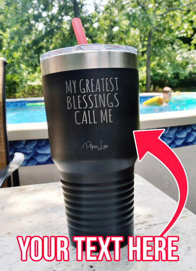 My Greatest Blessings (CUSTOM) Laser Etched Tumbler