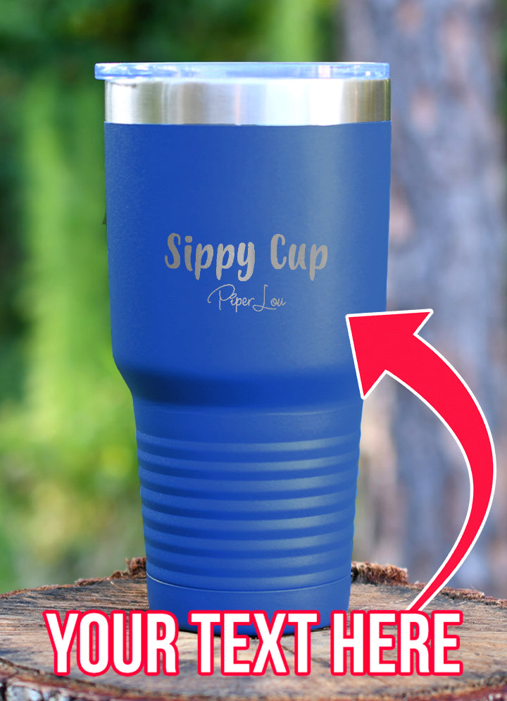 Sippy Cup (CUSTOM) Laser Etched Tumbler