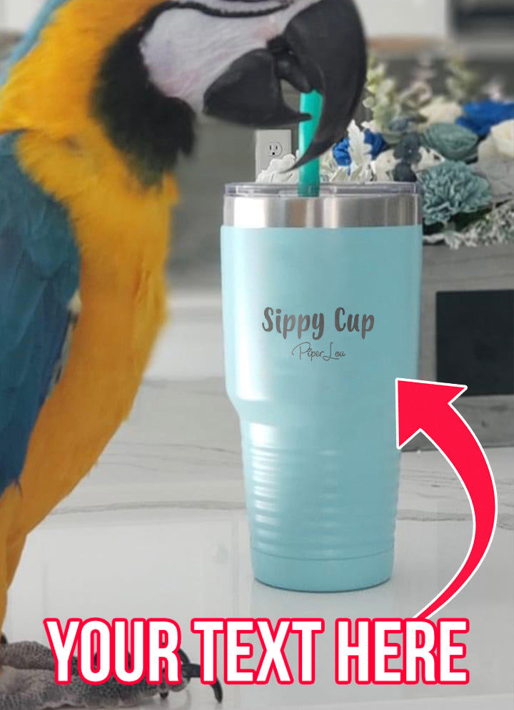 Sippy Cup (CUSTOM) Laser Etched Tumbler