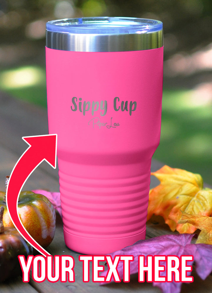 Sippy Cup (CUSTOM) Laser Etched Tumbler