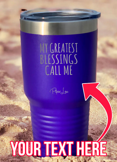 My Greatest Blessings (CUSTOM) Laser Etched Tumbler