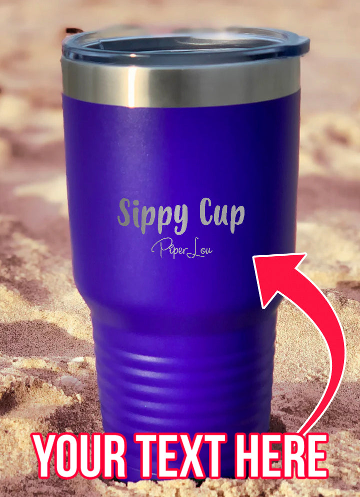 Sippy Cup (CUSTOM) Laser Etched Tumbler