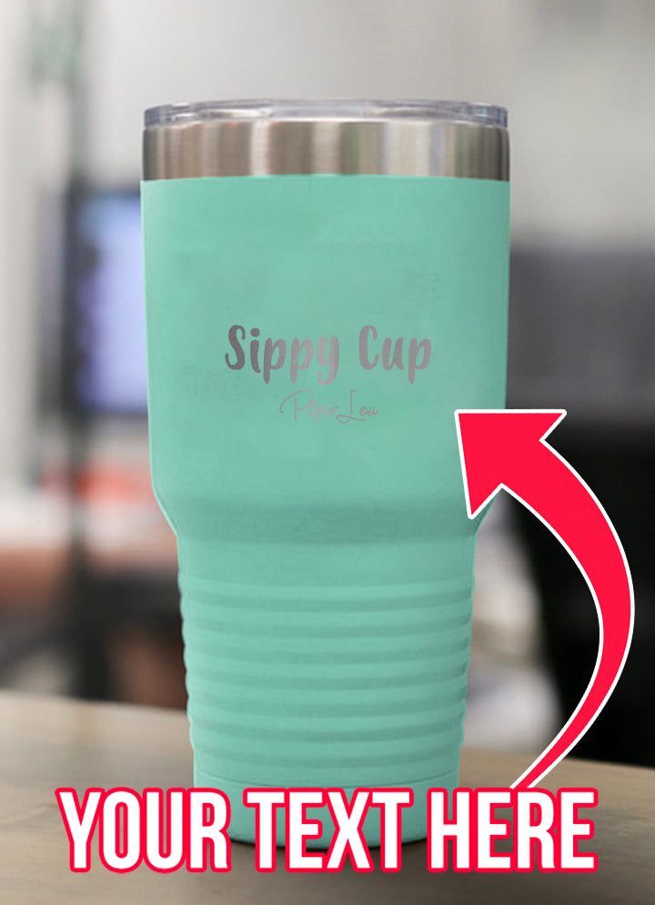 Sippy Cup (CUSTOM) Laser Etched Tumbler