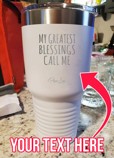 My Greatest Blessings (CUSTOM) Laser Etched Tumbler