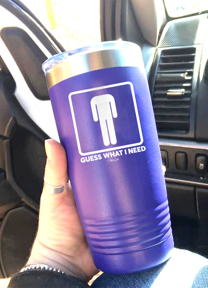 Guess What I Need Laser Etched Tumbler