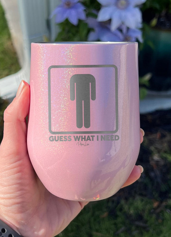 Guess What I Need Laser Etched Tumbler