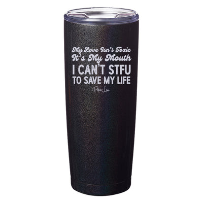 My Love Isn't Toxic Laser Etched Tumbler