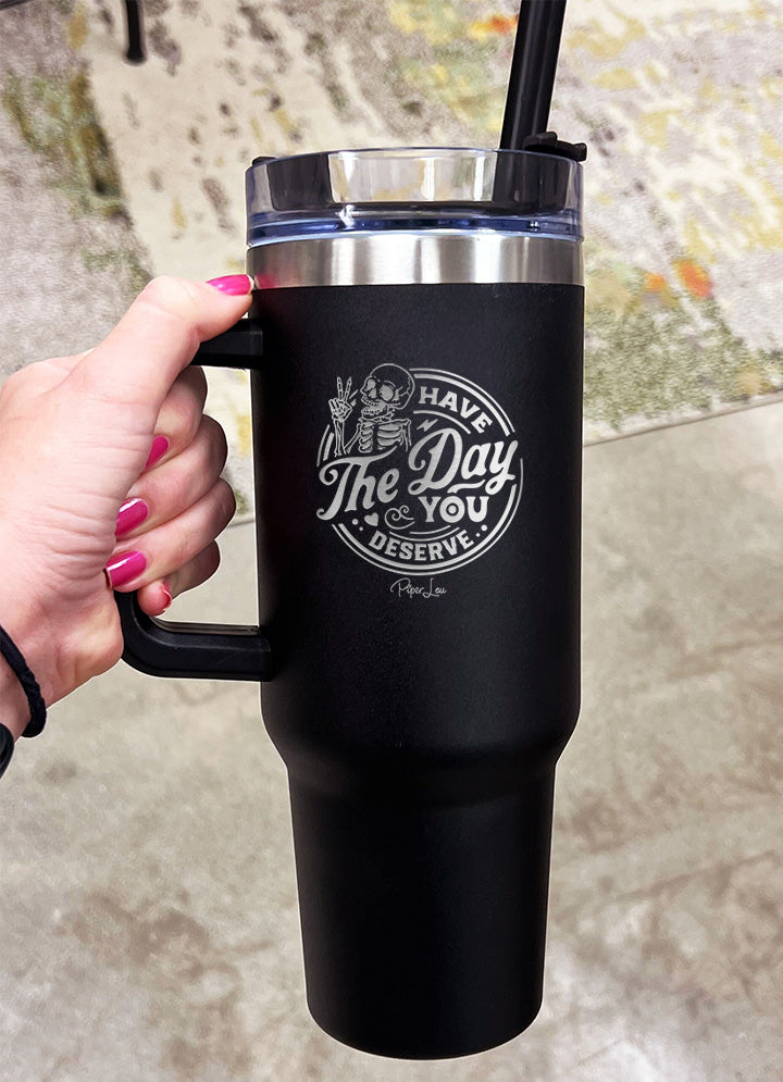 Day you Deserve 40oz Insulated Tumbler with Handle and straw