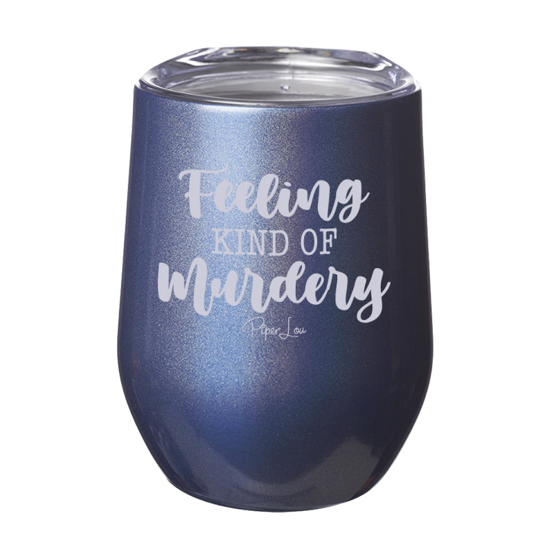 Feeling Kind Of Murdery Laser Etched Tumbler