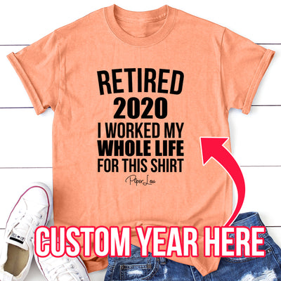 Retired (CUSTOM) I Worked My Whole Life