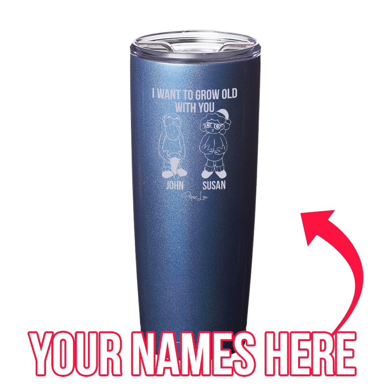 I Want To Grow Old With You (CUSTOM) Laser Etched Tumbler