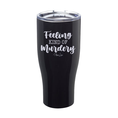 Feeling Kind Of Murdery Laser Etched Tumbler