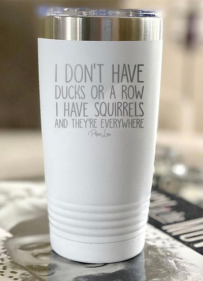 I Don't Have Ducks Or A Row I Have Squirrels Old School Tumbler