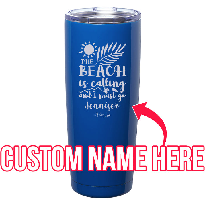 The Beach is Calling and I Must Go (CUSTOM) Laser Etched Tumbler