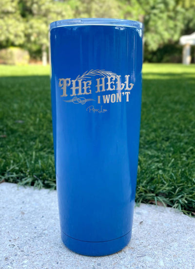 The Hell I Won't Laser Etched Tumbler