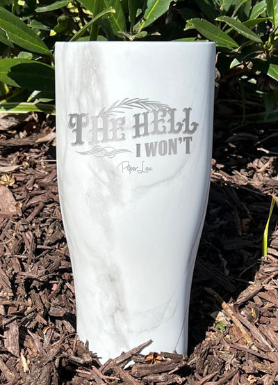 The Hell I Won't Laser Etched Tumbler