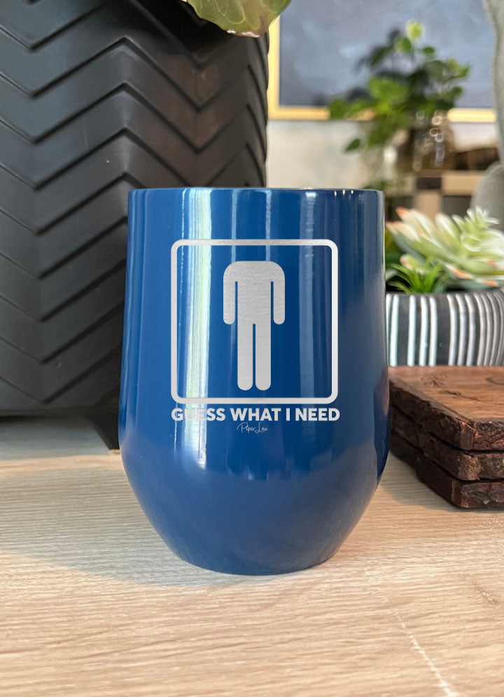 Guess What I Need Laser Etched Tumbler