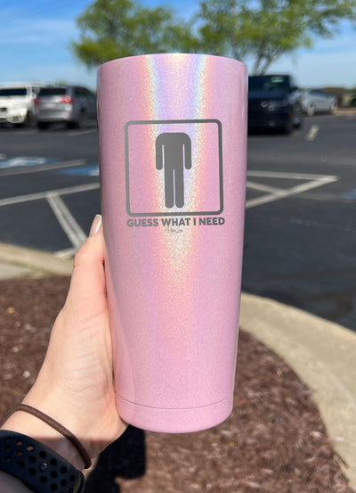 Guess What I Need Laser Etched Tumbler