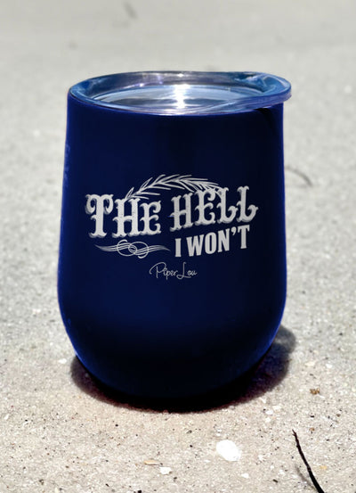 The Hell I Won't Laser Etched Tumbler