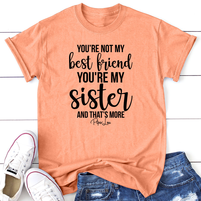 You're Not My Best Friend You're My Sister