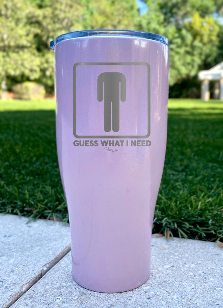 Guess What I Need Laser Etched Tumbler