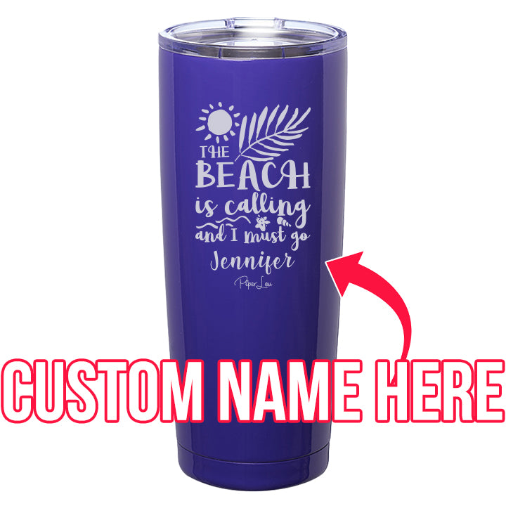 The Beach is Calling and I Must Go (CUSTOM) Laser Etched Tumbler