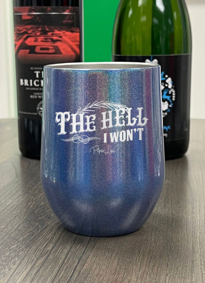 The Hell I Won't Laser Etched Tumbler