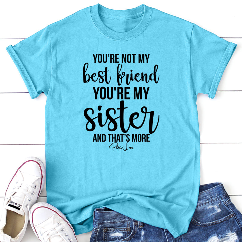 You're Not My Best Friend You're My Sister