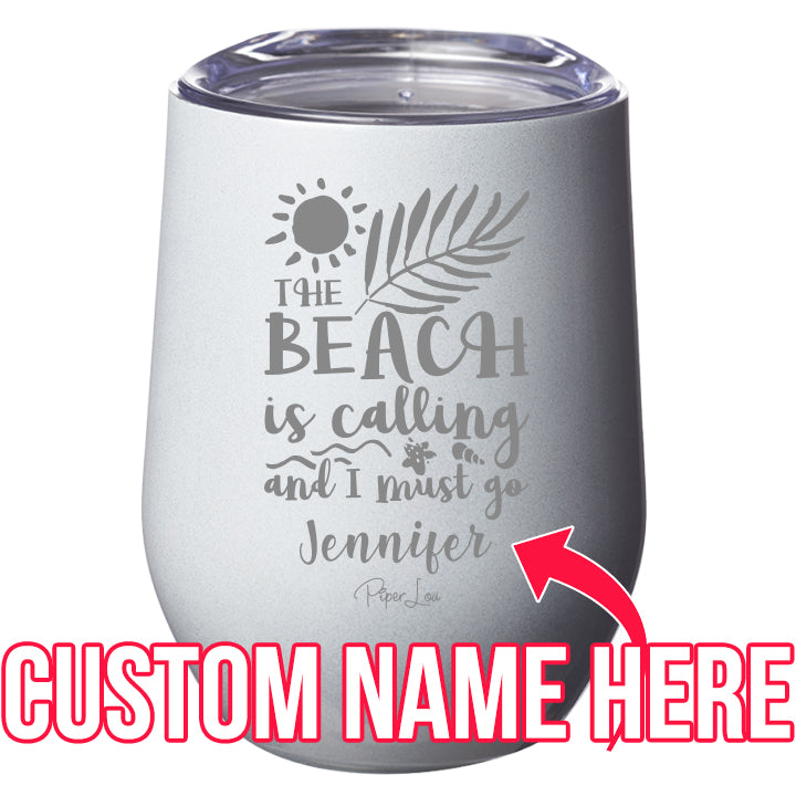 The Beach is Calling and I Must Go (CUSTOM) Laser Etched Tumbler