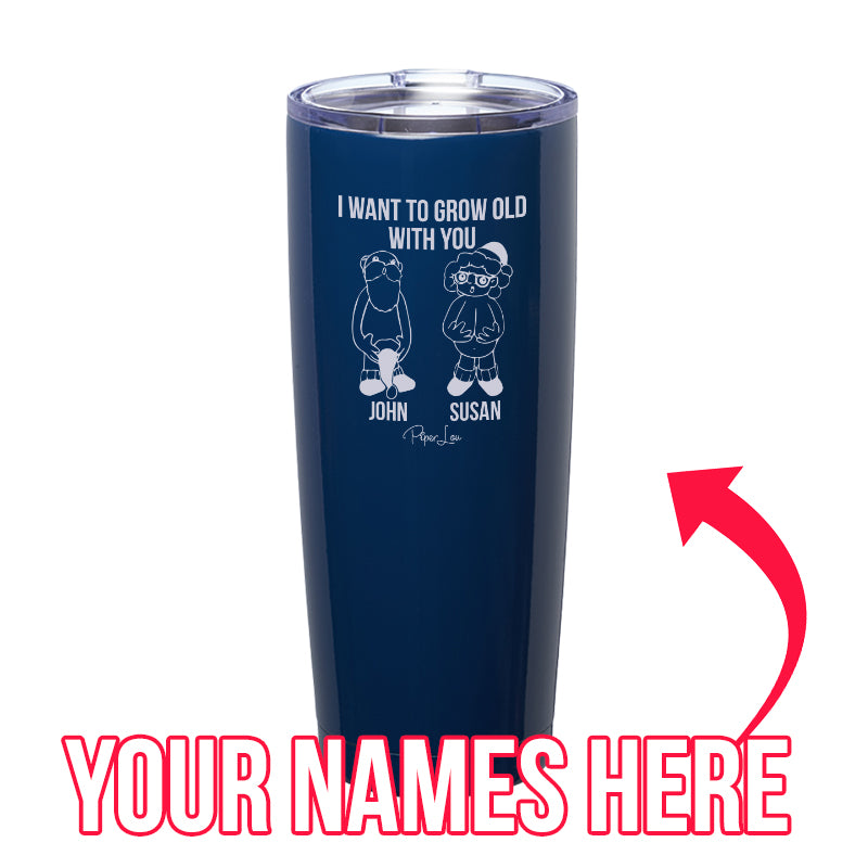 I Want To Grow Old With You (CUSTOM) Laser Etched Tumbler