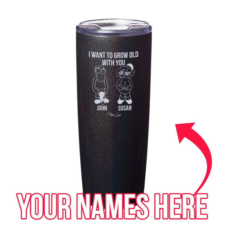 I Want To Grow Old With You (CUSTOM) Laser Etched Tumbler