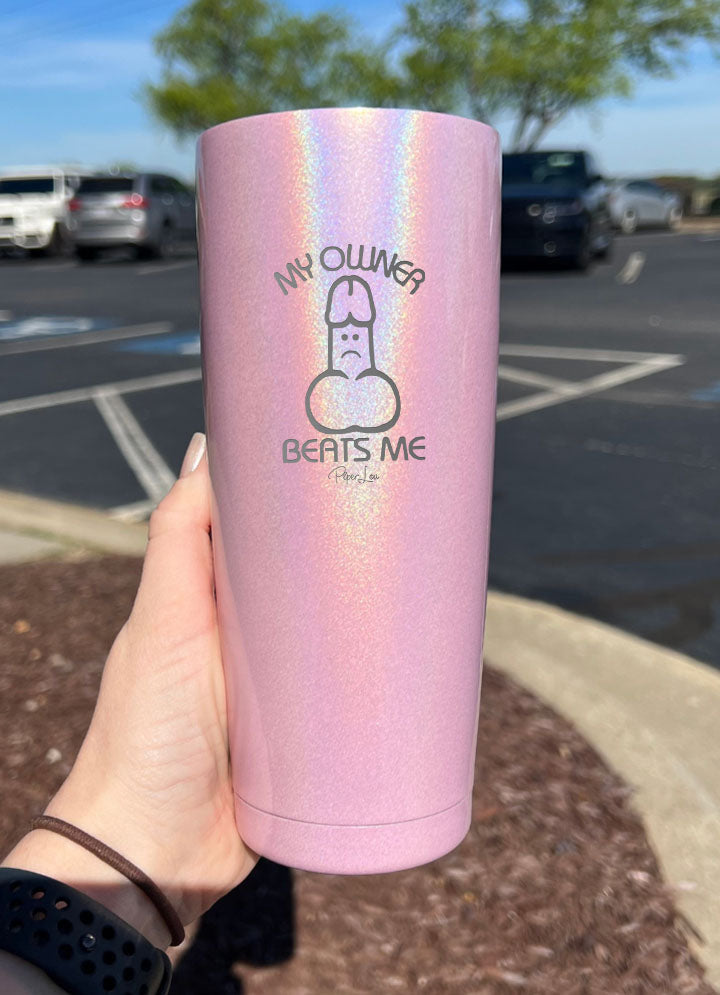 My Owner Beats Me Laser Etched Tumbler