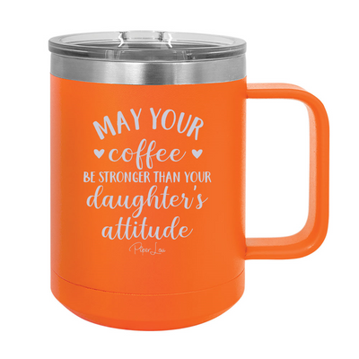 May Your Coffee Be Stronger Than Your Child's Attitude – Engraved