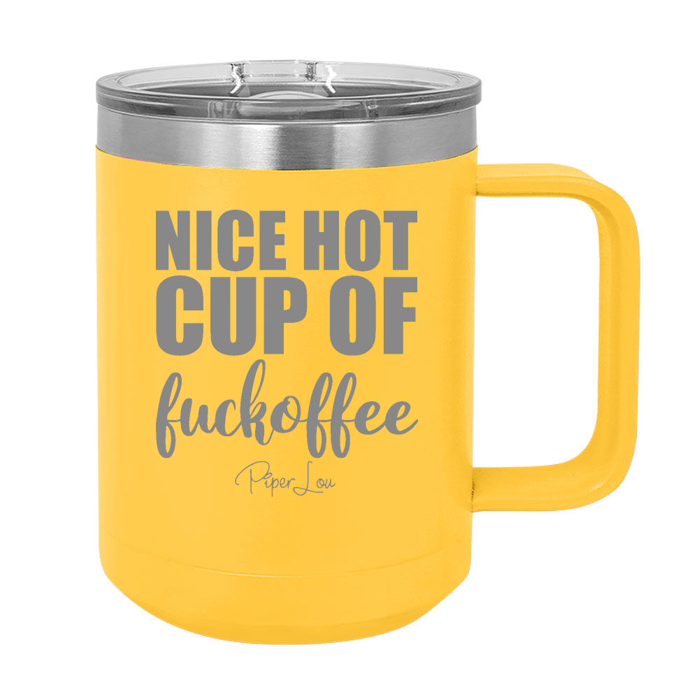 Monday Special | Nice Hot Cup Of Fuckoffee 15oz Coffee Mug Tumbler