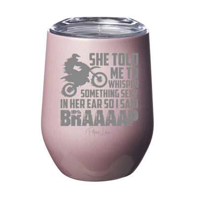 She Told Me To Whisper Something Sexy Laser Etched Tumbler