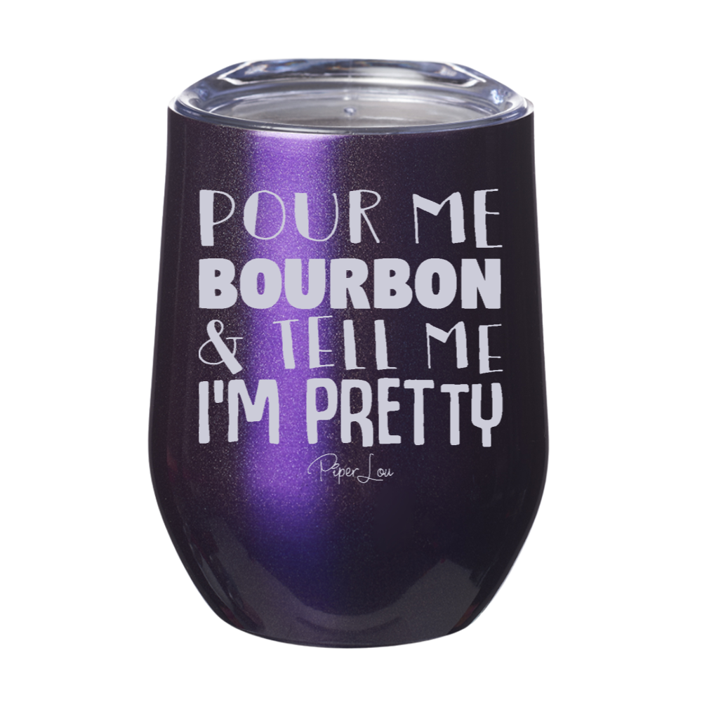 Pour Me Bourbon And Tell Me I'm Pretty 12oz Stemless Wine Cup