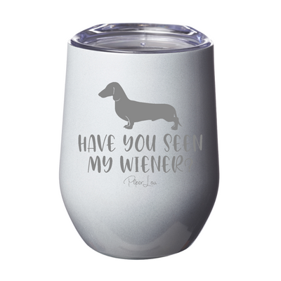 Have You Seen My Wiener Laser Etched Tumbler
