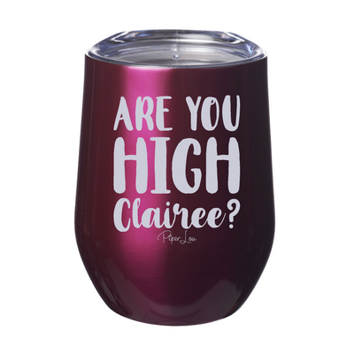 Are You High Clairee Laser Etched Tumbler