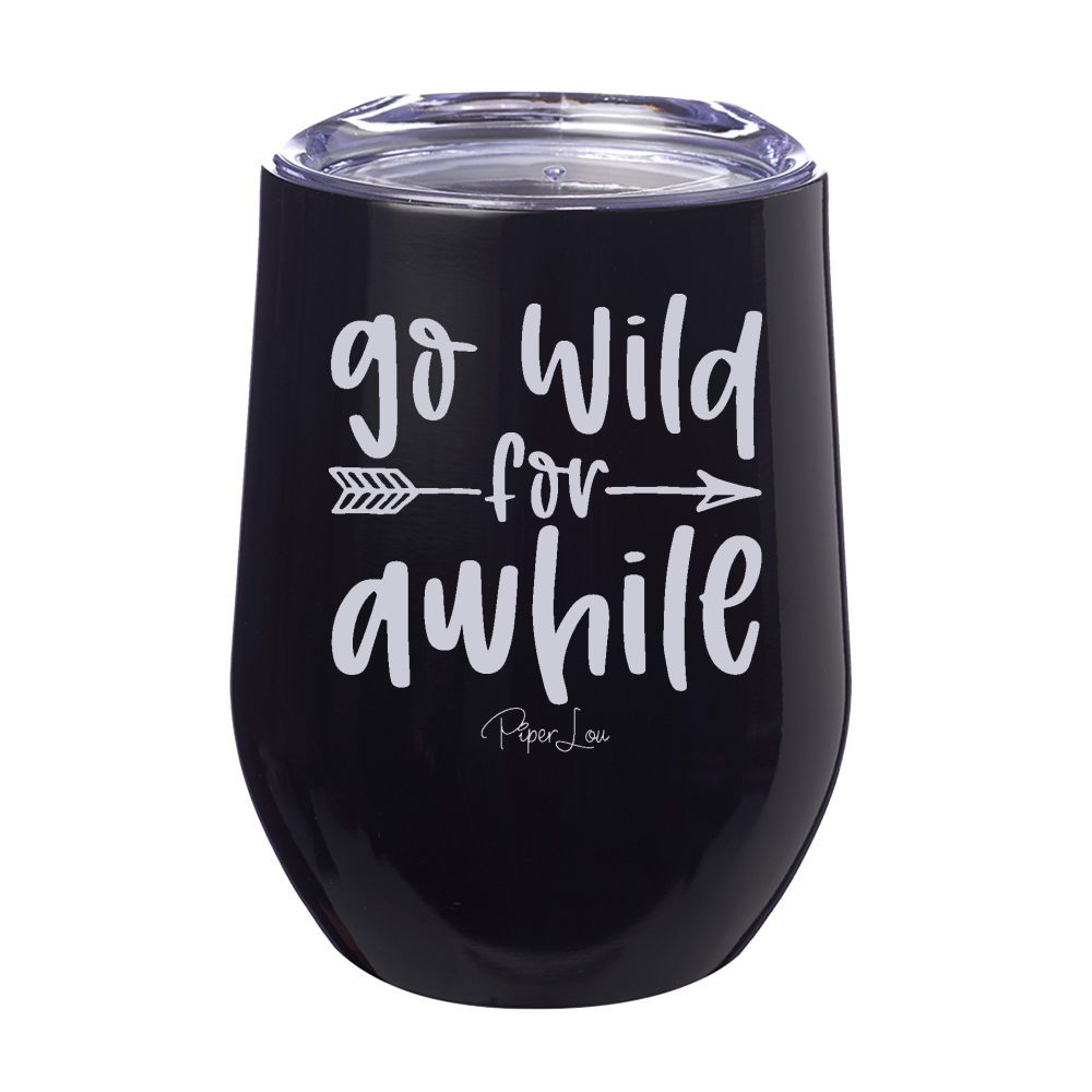Go Wild For Awhile 12oz Stemless Wine Cup
